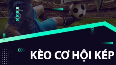 Kèo cơ hội kép - kinh nghiệm cược kèo luôn chiến thắng